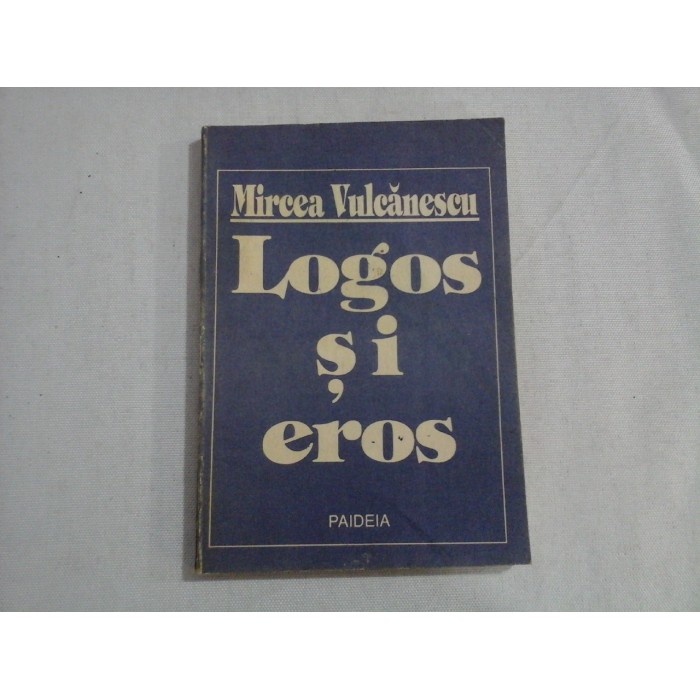     LOGOS  SI  EROS  -  MIRCEA  VULCANESCU 